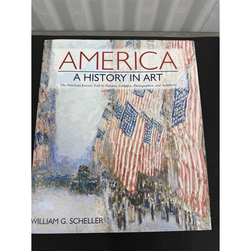 William G. Scheller AMERICA A History in Art‎ 2008 Black Dog & Leventhal, NY 1st